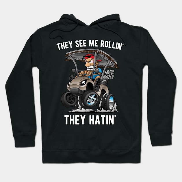 They See Me Rollin' They Hatin' Funny Golf Cart Cartoon Hoodie by hobrath